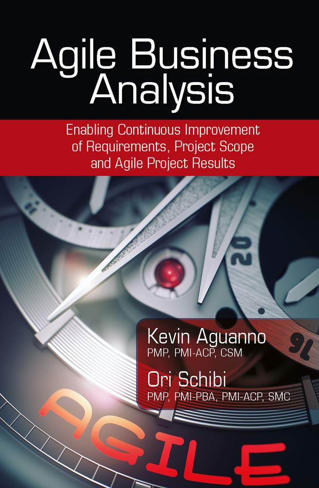 Agile Business Analysis: Enabling Continuous Improvement of Requirements, Project Scope, and Agile Project Results Business, Finance & Career