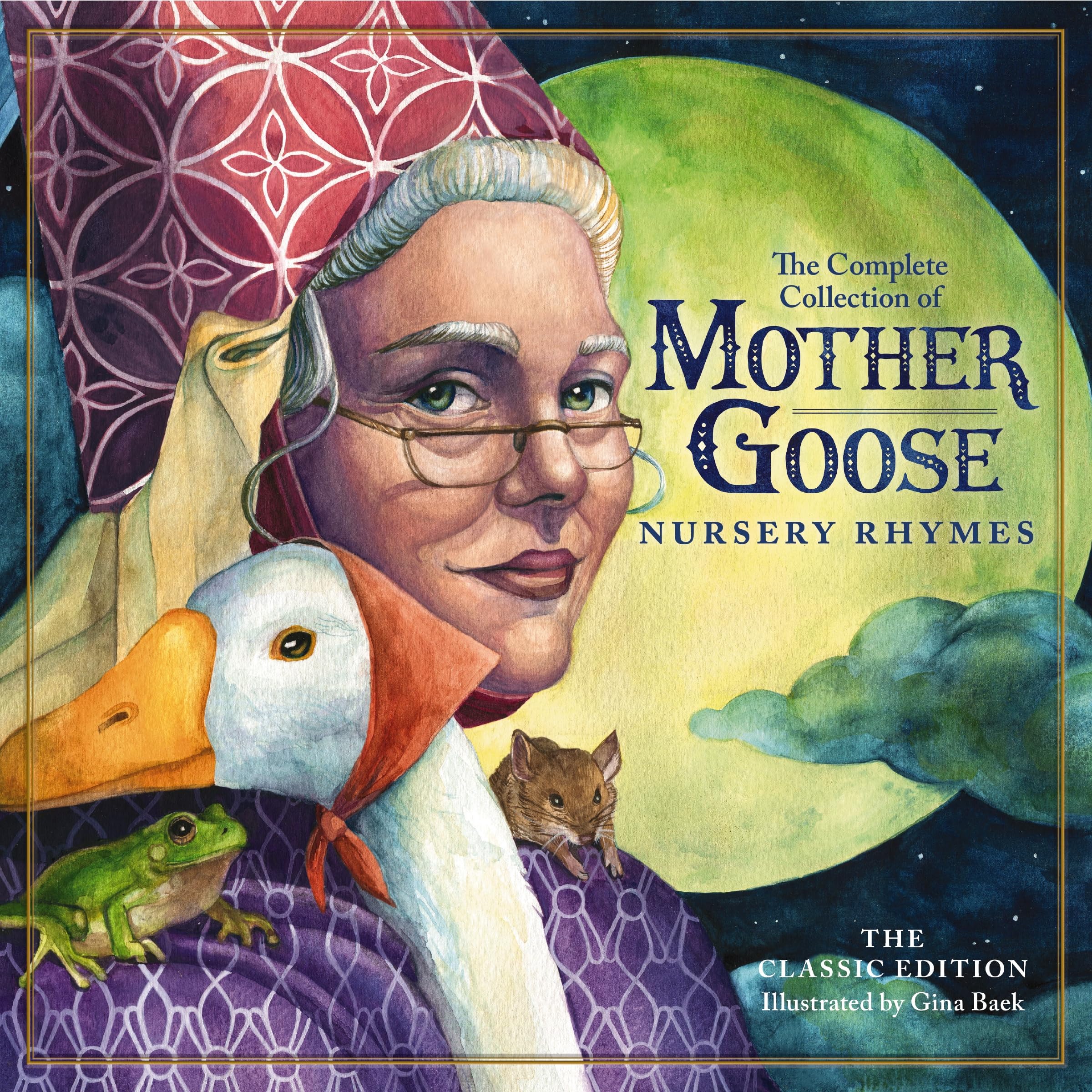 The Classic Collection of Mother Goose Nursery Rhymes: Over 100 Cherished Poems and Rhymes for Kids and Families book