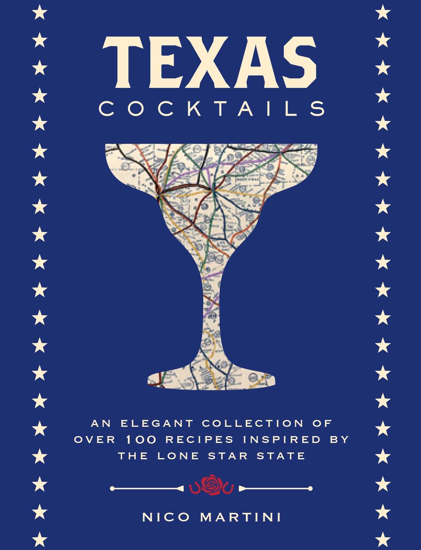 Texas Cocktails: An Elegant Collection of More Than 100 Recipes Inspired by the Lone Star State (Cocktail Recipes, Home Bartender, Travel Cookbook, ... Southern Drinks & Beverages, Local Author) book