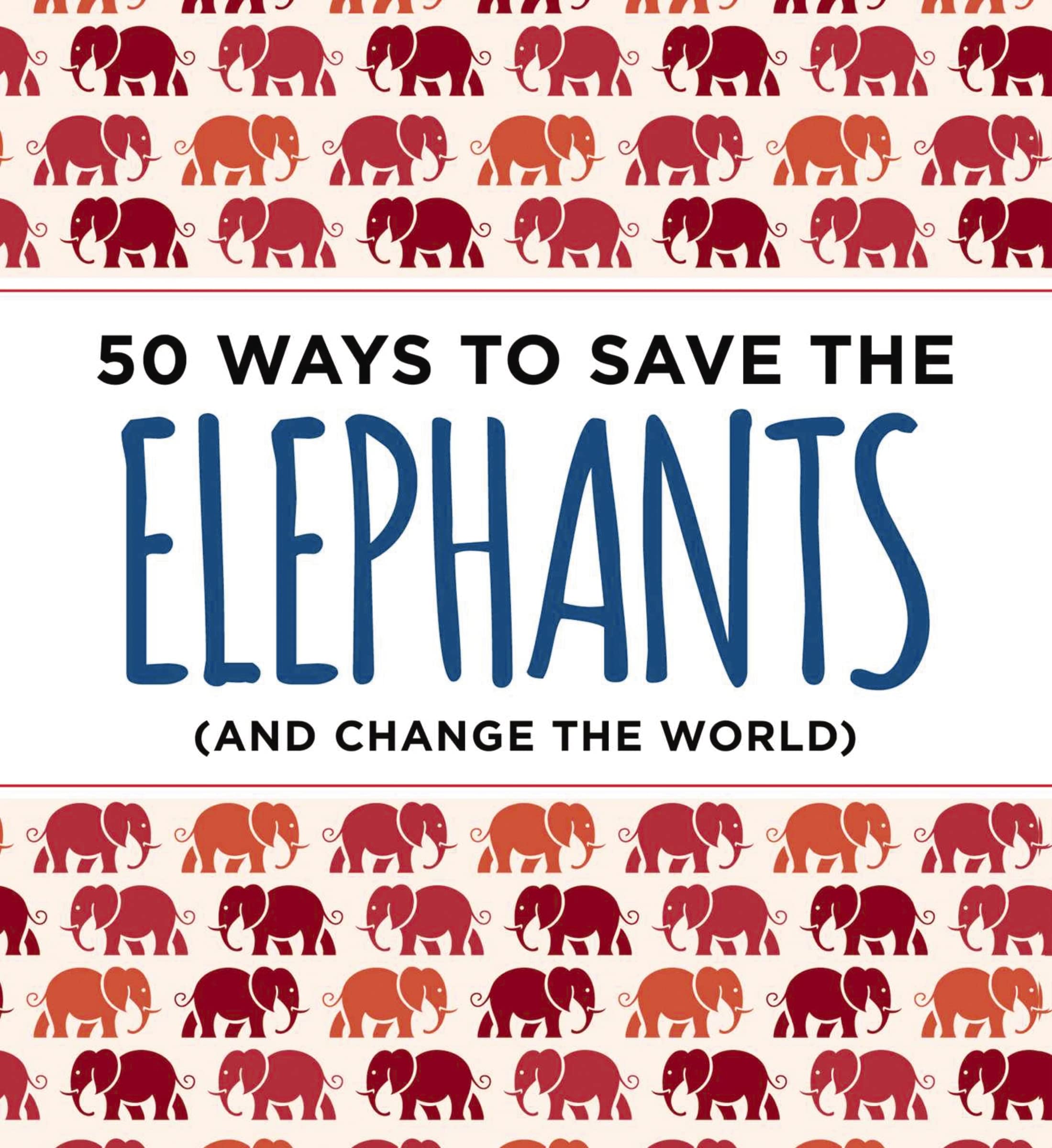 50 Ways to Save the Elephants (and change the world): Simple Ways to Make a Difference in the World Mathematics