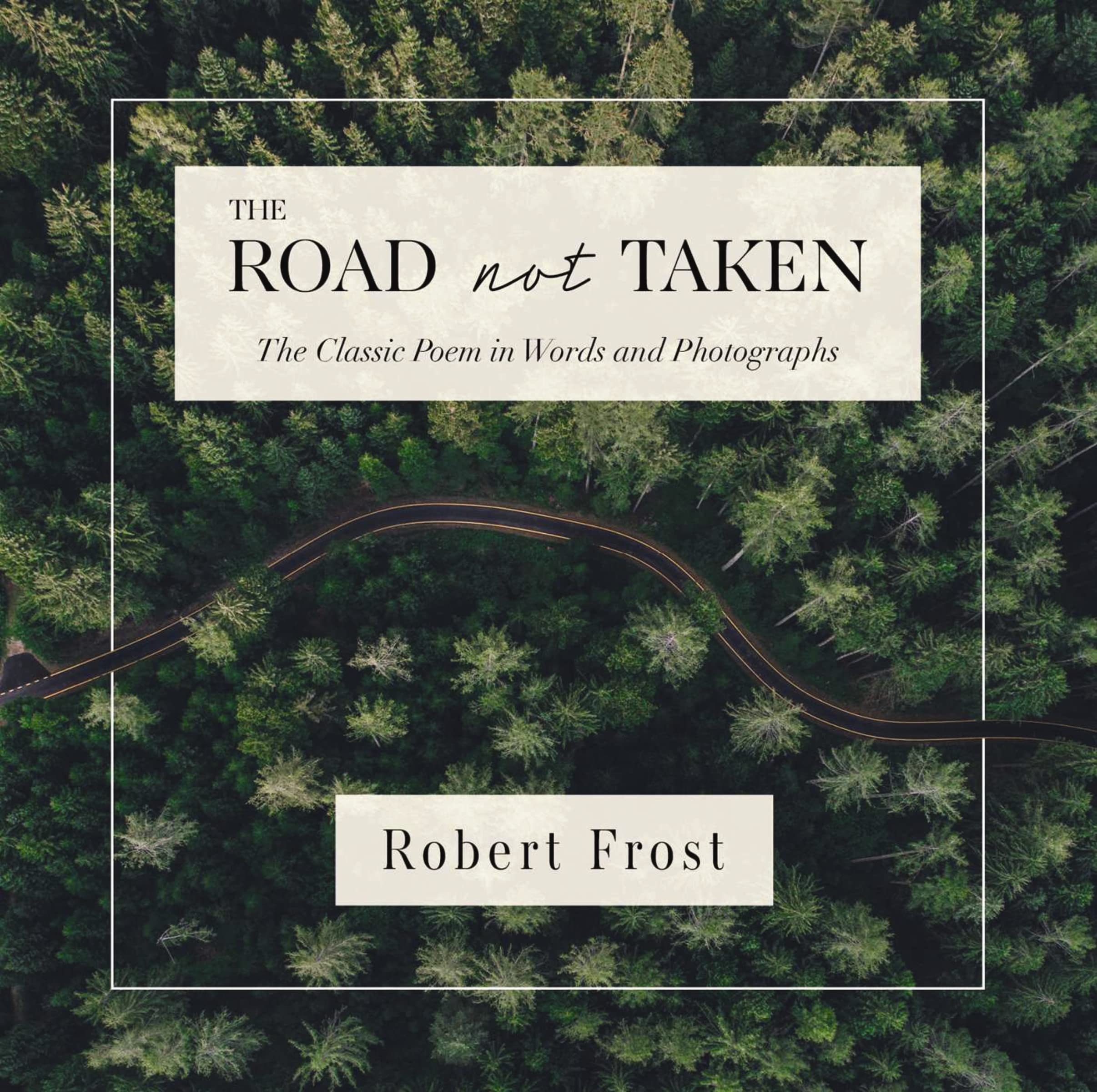 The Road Not Taken: The Classic Poem in Words and Photographs Poetry