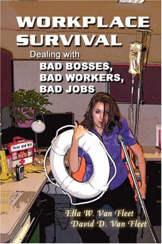 Workplace Survival: Dealing With Bad Bosses, Bad Workers, and Bad Jobs book