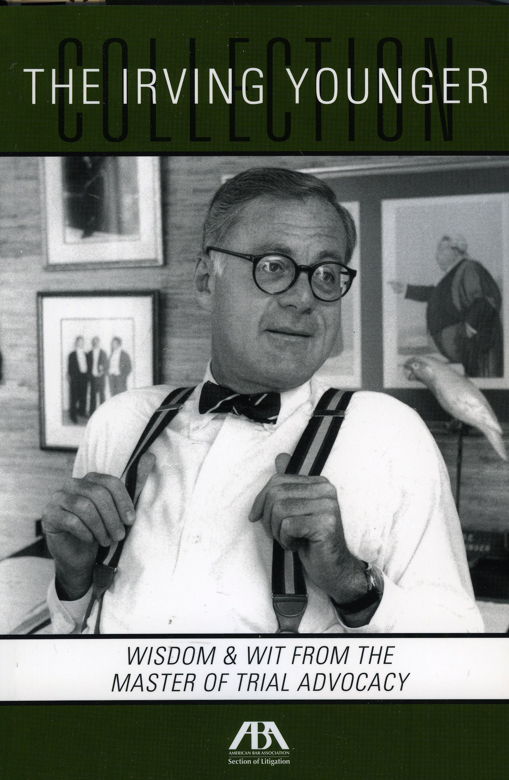 The Irving Younger Collection: Wisdom & Wit from the Master of Trial Advocacy Law