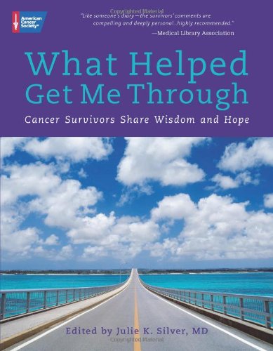 What Helped Get Me Through: Cancer Survivors Share Wisdom and Hope Memories