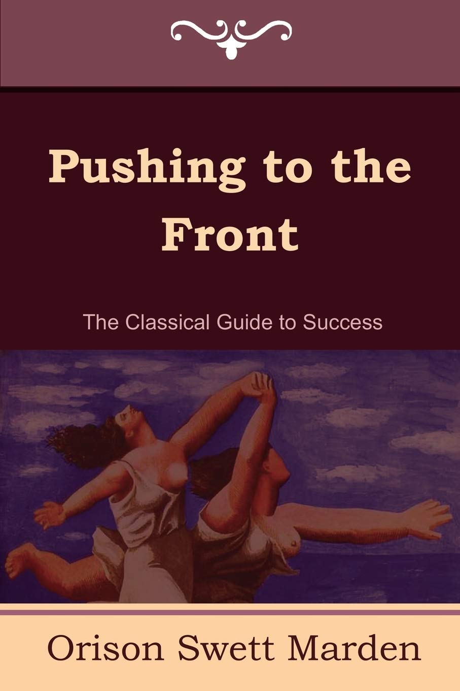 Pushing to the Front (the Complete Volume; Part 1 & 2) Business, Finance & Career