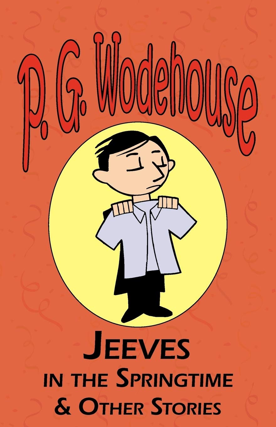 Jeeves in the Springtime & Other Stories - From the Manor Wodehouse Collection, a Selection from the Early Works of P. G. Wodehouse Contemporary literature