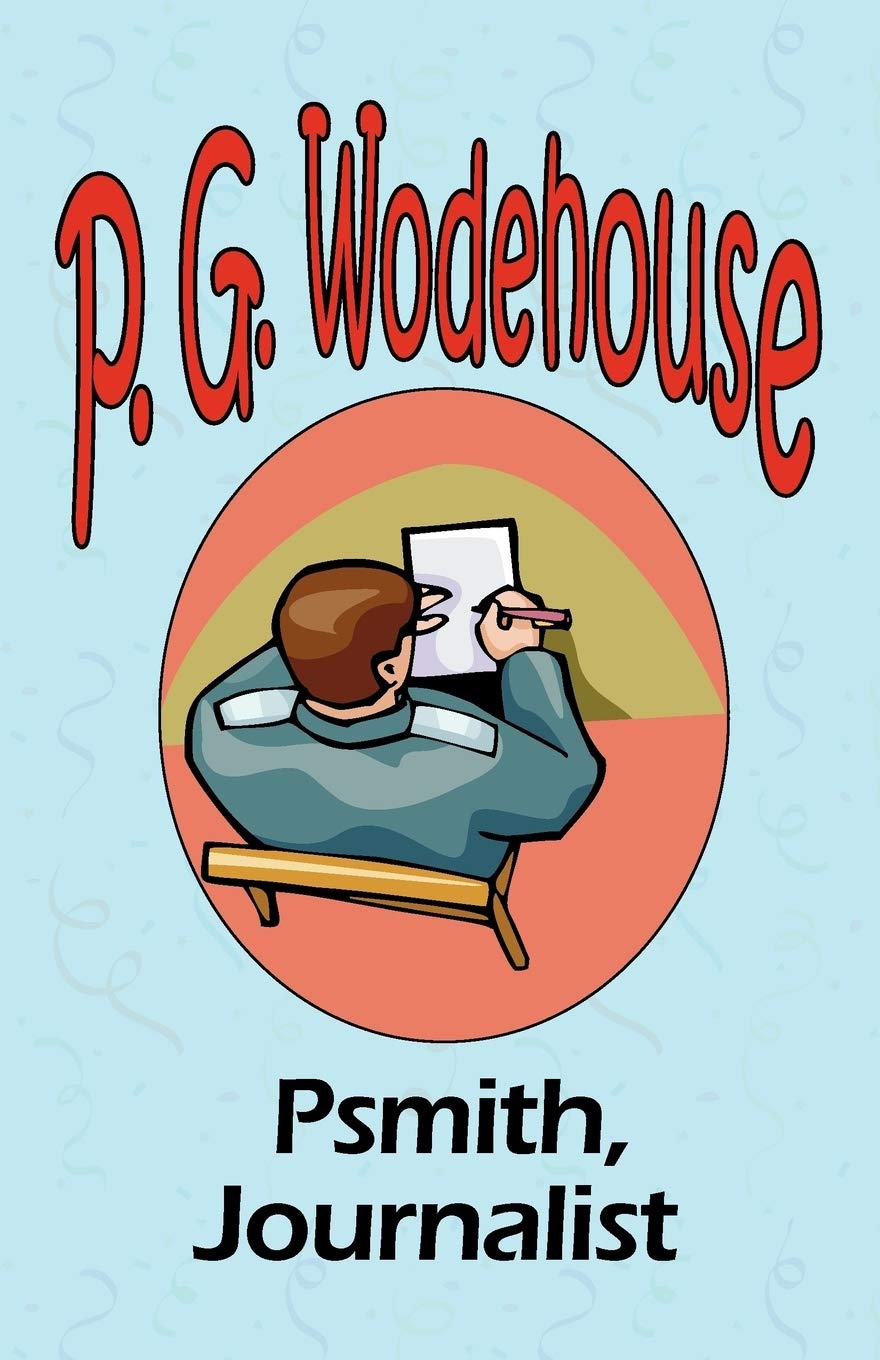 Psmith, Journalist - From the Manor Wodehouse Collection, a selection from the early works of P. G. Wodehouse Contemporary literature