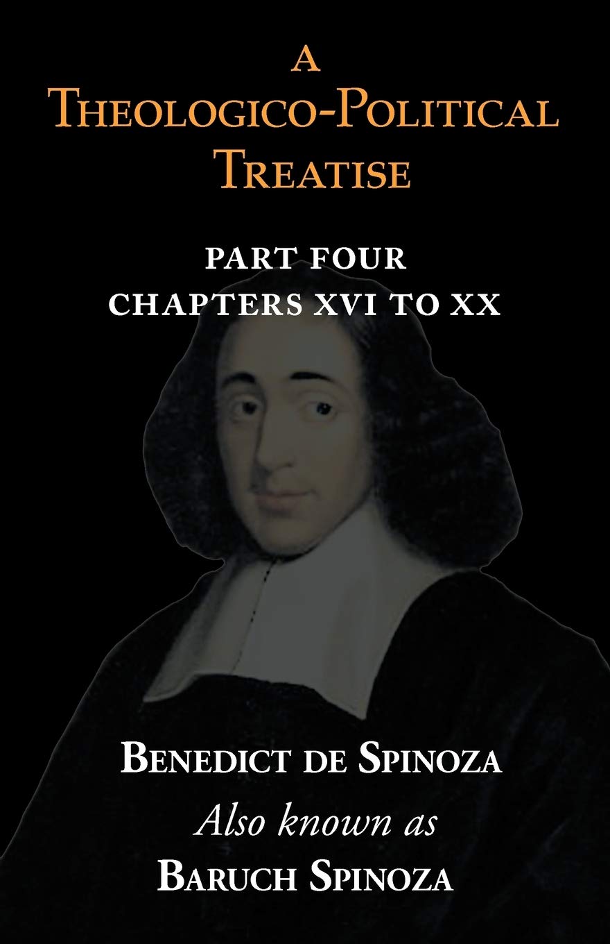 A Theologico-Political Treatise Part IV (Chapters XVI to XX) Philosophy