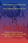 Barack Obama Vs. John Mccain: Voting Records of Barack Obama and John McCain for the 109th and 110th Congress Politics & History