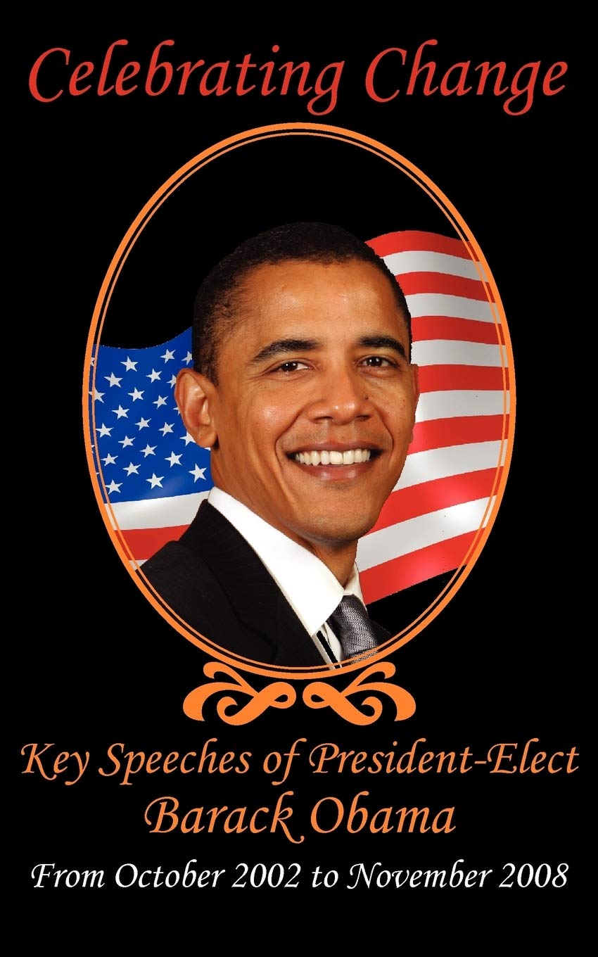 Celebrating Change: Key Speeches of President-Elect Barack Obama, October 2002-November 2008 Law