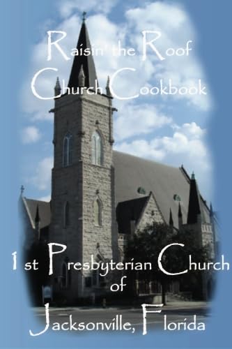 Raisin' The Roof Church CookThe First Presbyterian Church of Jacksonville, FL (2007) Paperback Cooking & Enjoying