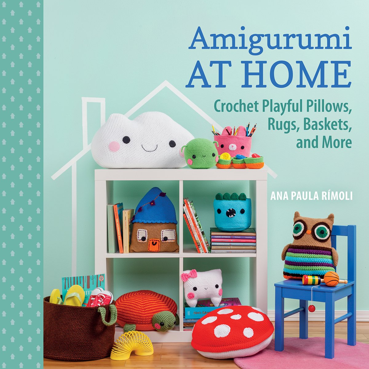 Amigurumi at Home: Crochet Playful Phllows, Rugs, Baskets, and More Hobbies & Crafts