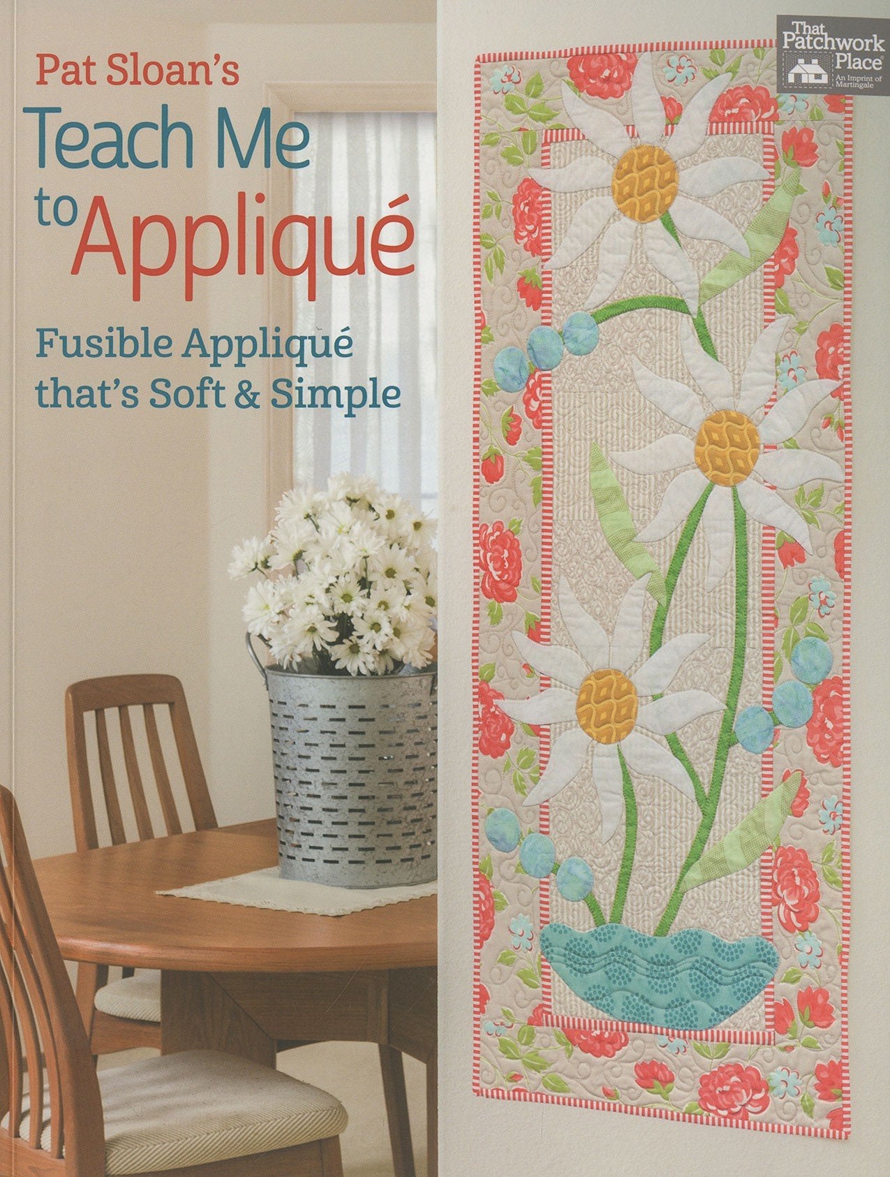 Pat Sloan's Teach Me to Applique: Fusible Appliqué That's Soft & Simple book