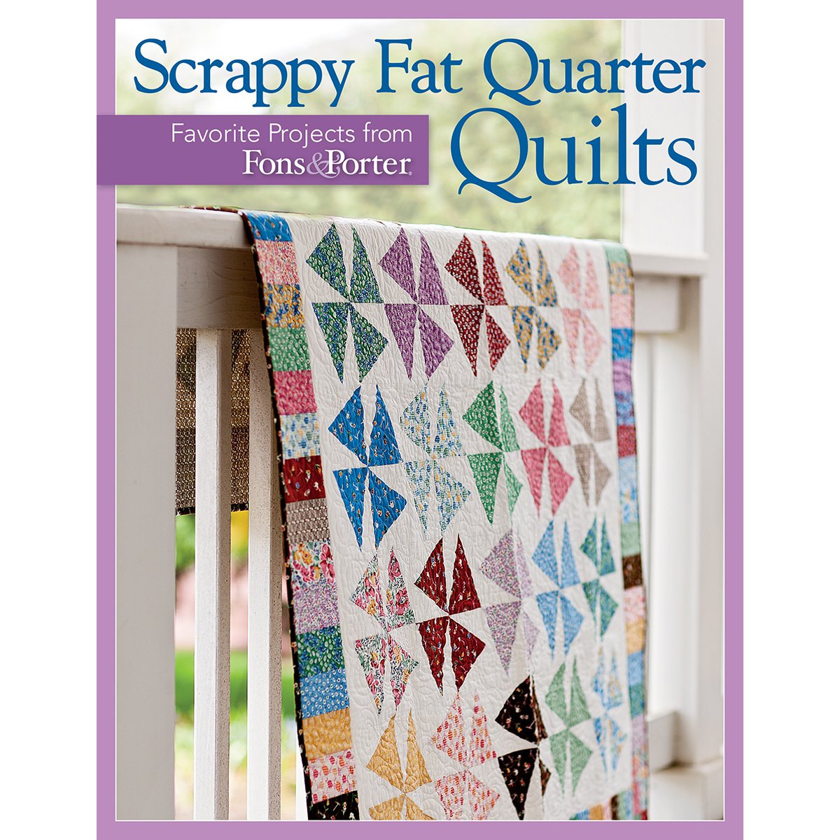 Scrappy Fat Quarters: Favorite Projects from Fons & Porter Hobbies & Crafts