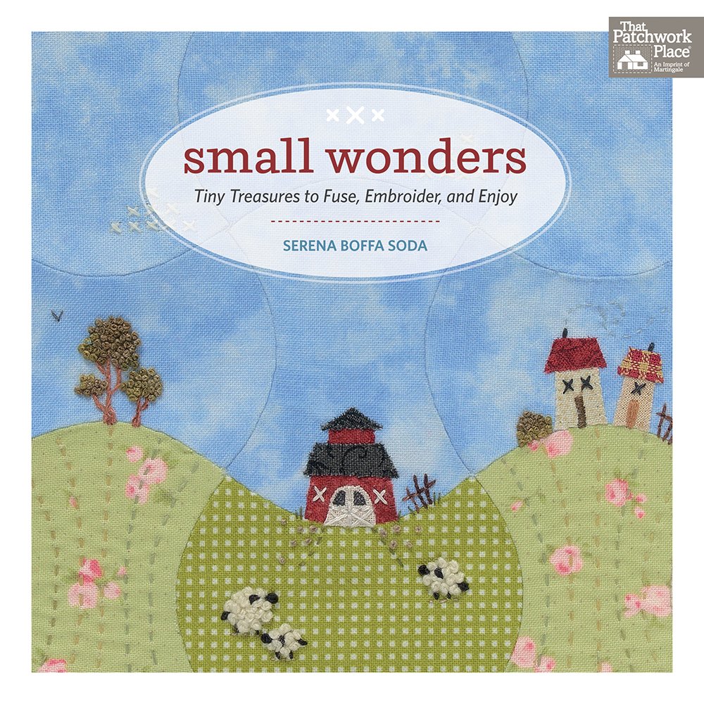 Small Wonders: Tiny Treasures to Fuse, Embroider, and Enjoy book
