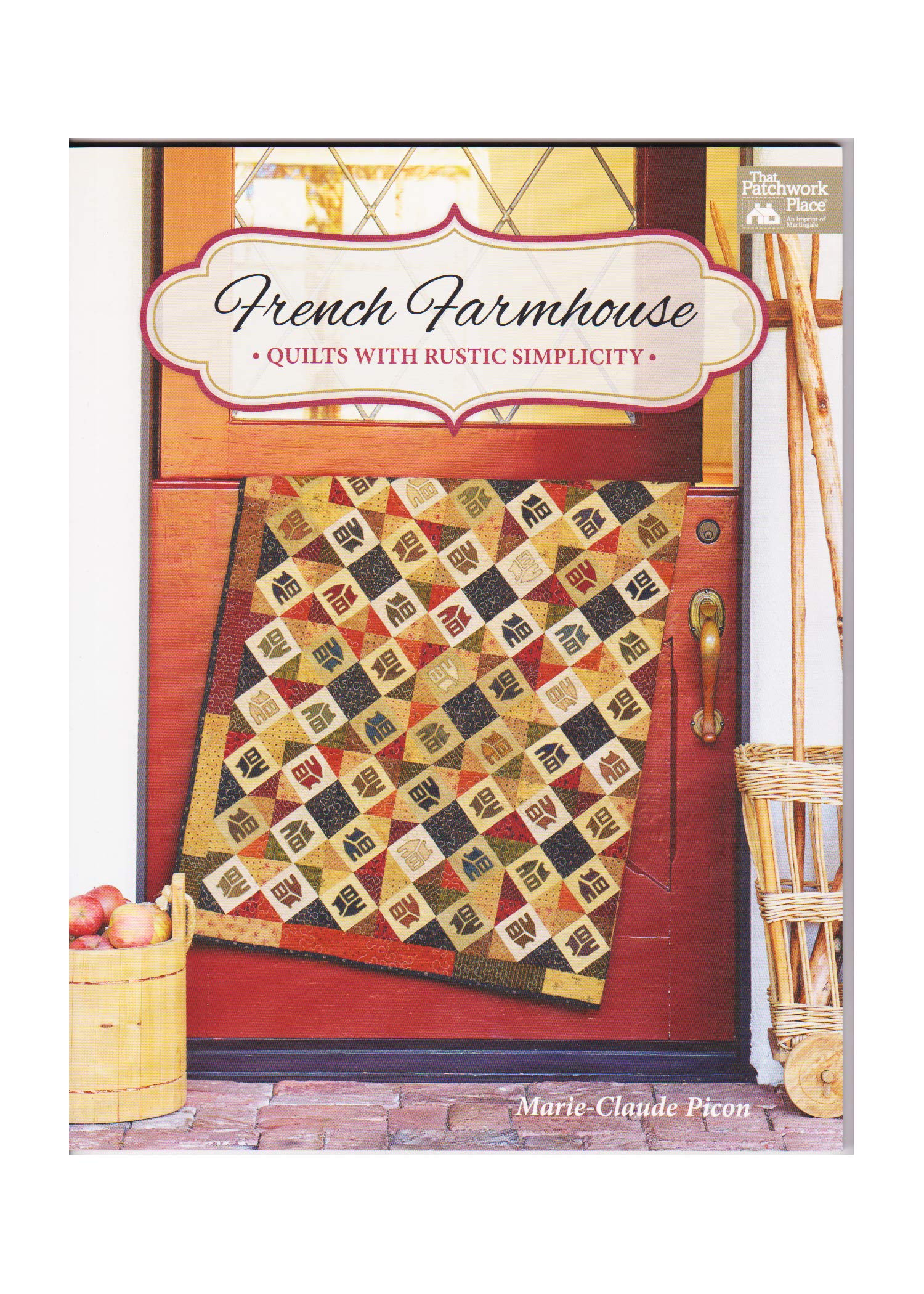 French Farmhouse: Quilts With Rustic Simplicity book