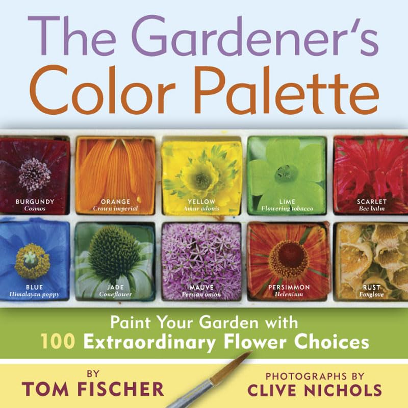 The Gardener's Color Palette: Paint Your Garden With 100 Extraordinary Flower Choices Garden & Plants