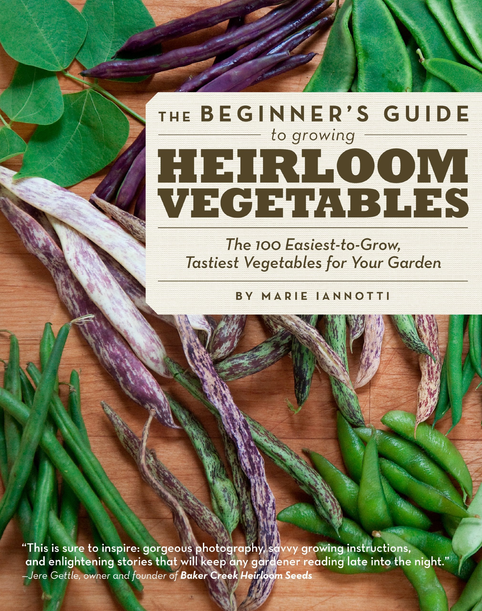 The Beginner S Guide to Growing Heirloom Vegetables: The 100 Easiest-To-Grow, Tastiest Vegetables for Your Garden Garden & Plants