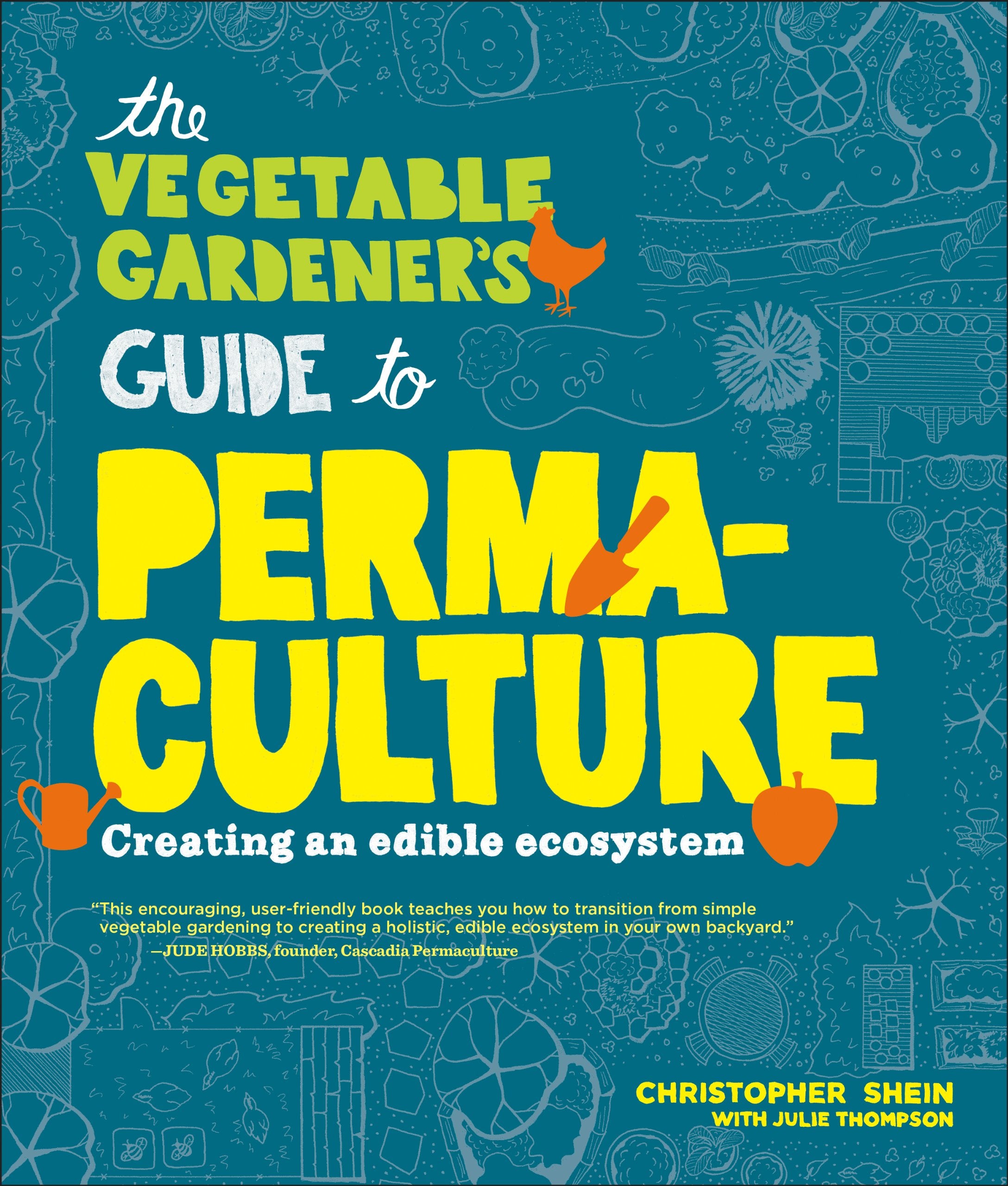 The Vegetable Gardener's Guide to Permaculture: Creating an Edible Ecosystem Garden & Plants