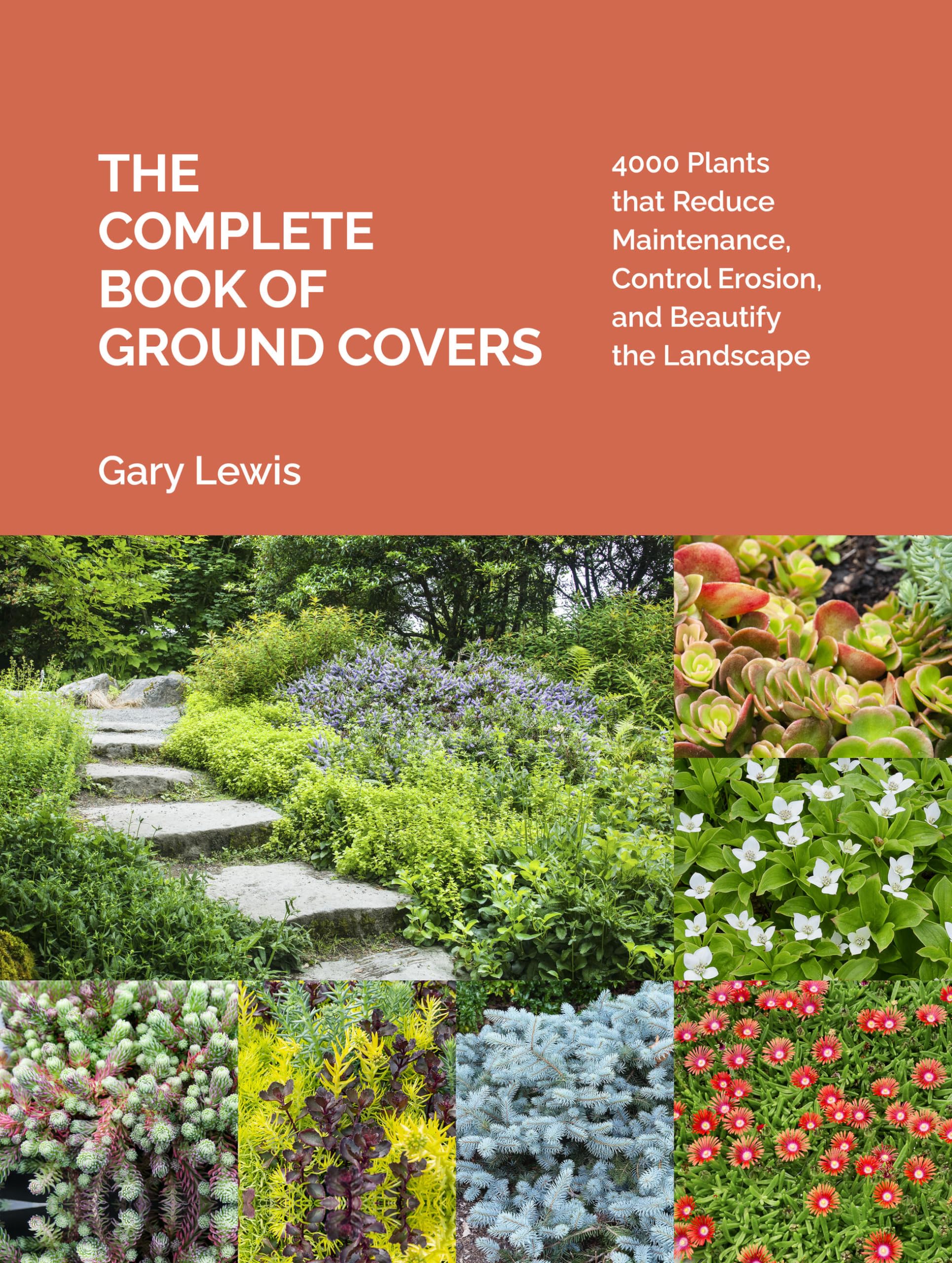 The Complete Book of Ground Covers: 4000 Plants that Reduce Maintenance, Control Erosion, and Beautify the Landscape Garden & Plants