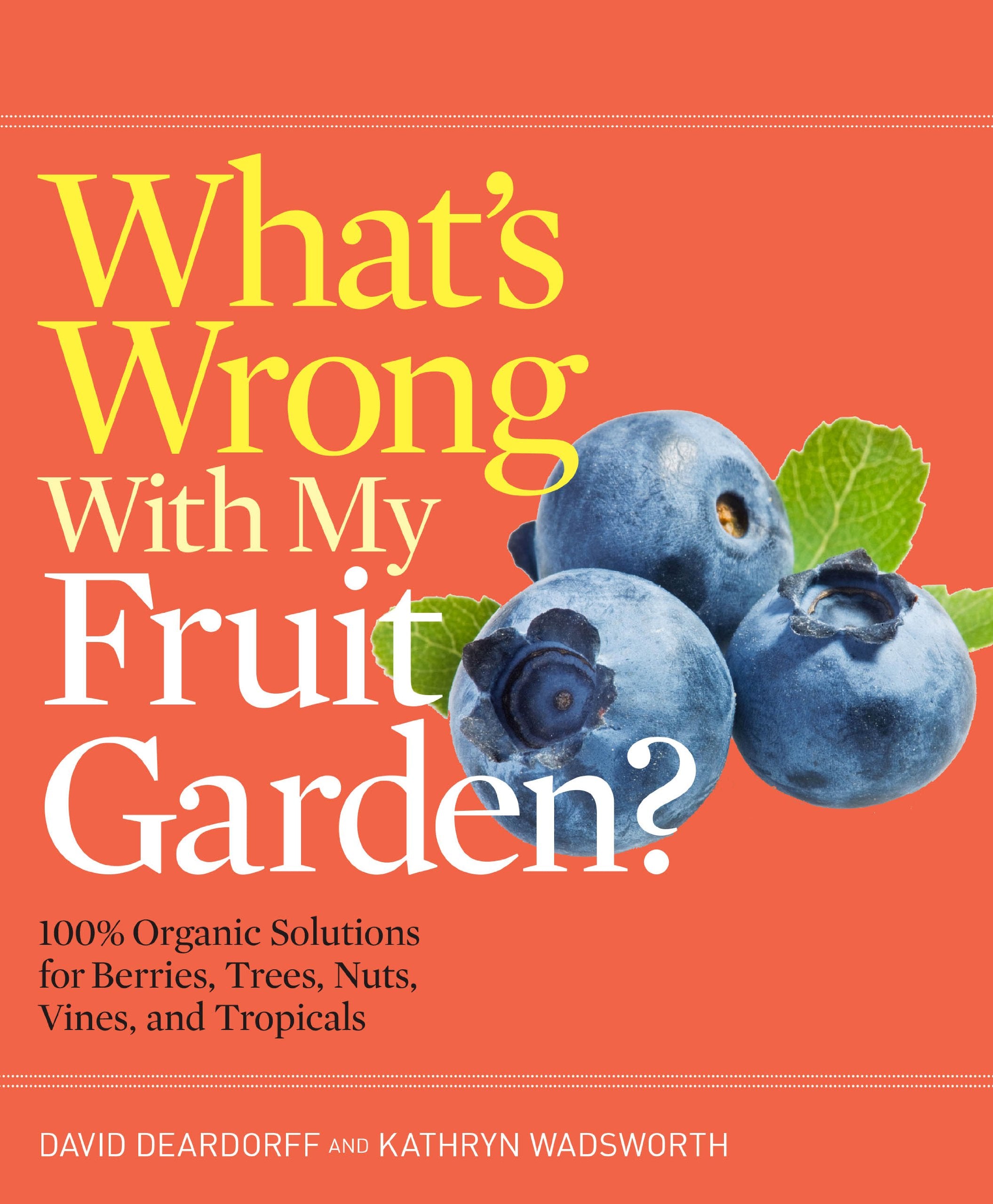 What's Wrong With My Fruit Garden?: 100% Organic Solutions for Berries, Trees, Nuts, Vines, and Tropicals book