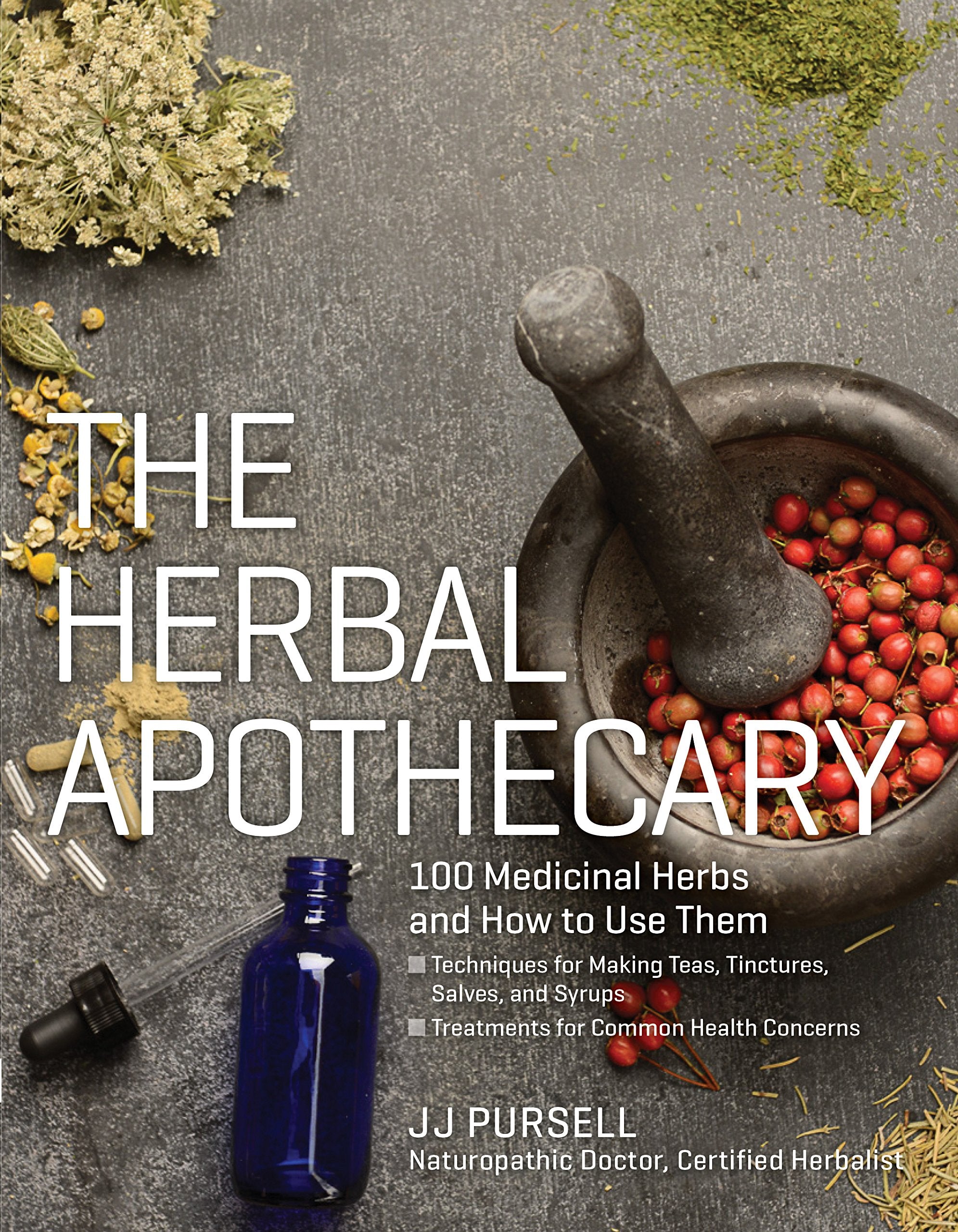 The Herbal Apothecary: 100 Medicinal Herbs and How to Use Them Medicine