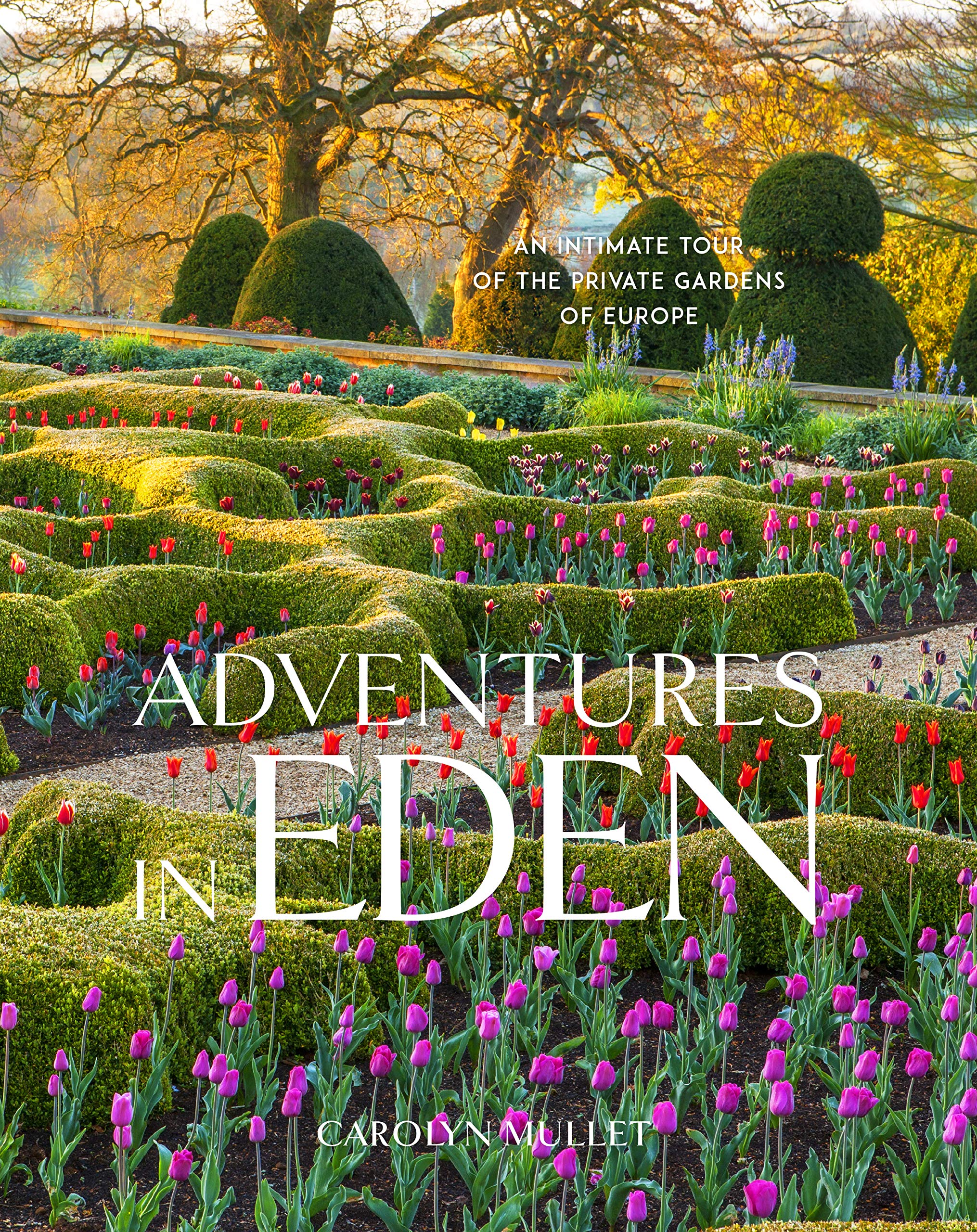 Adventures in Eden: An Intimate Tour of the Private Gardens of Europe Architecture