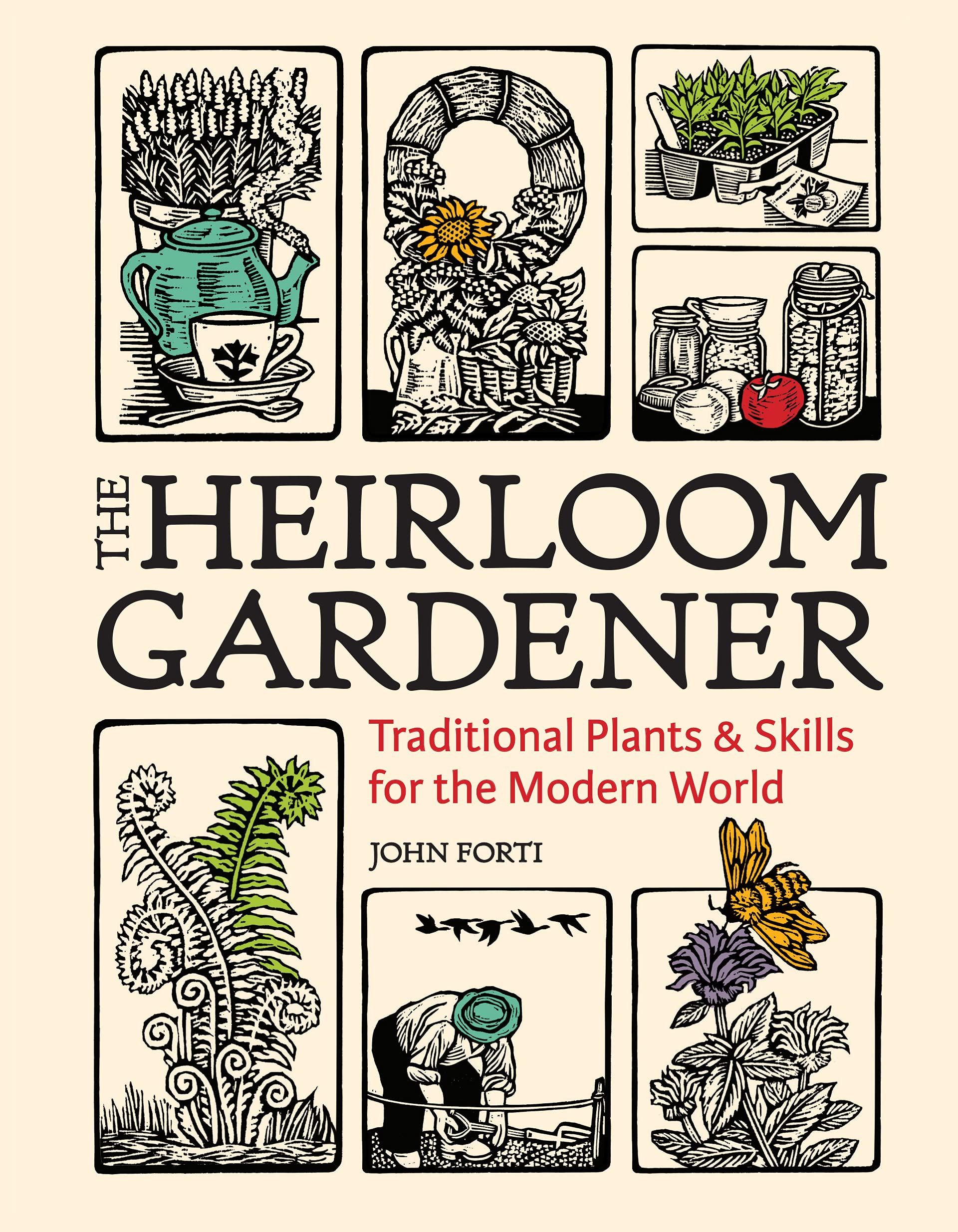 The Heirloom Gardener: Traditional Plants and Skills for the Modern World Garden & Plants