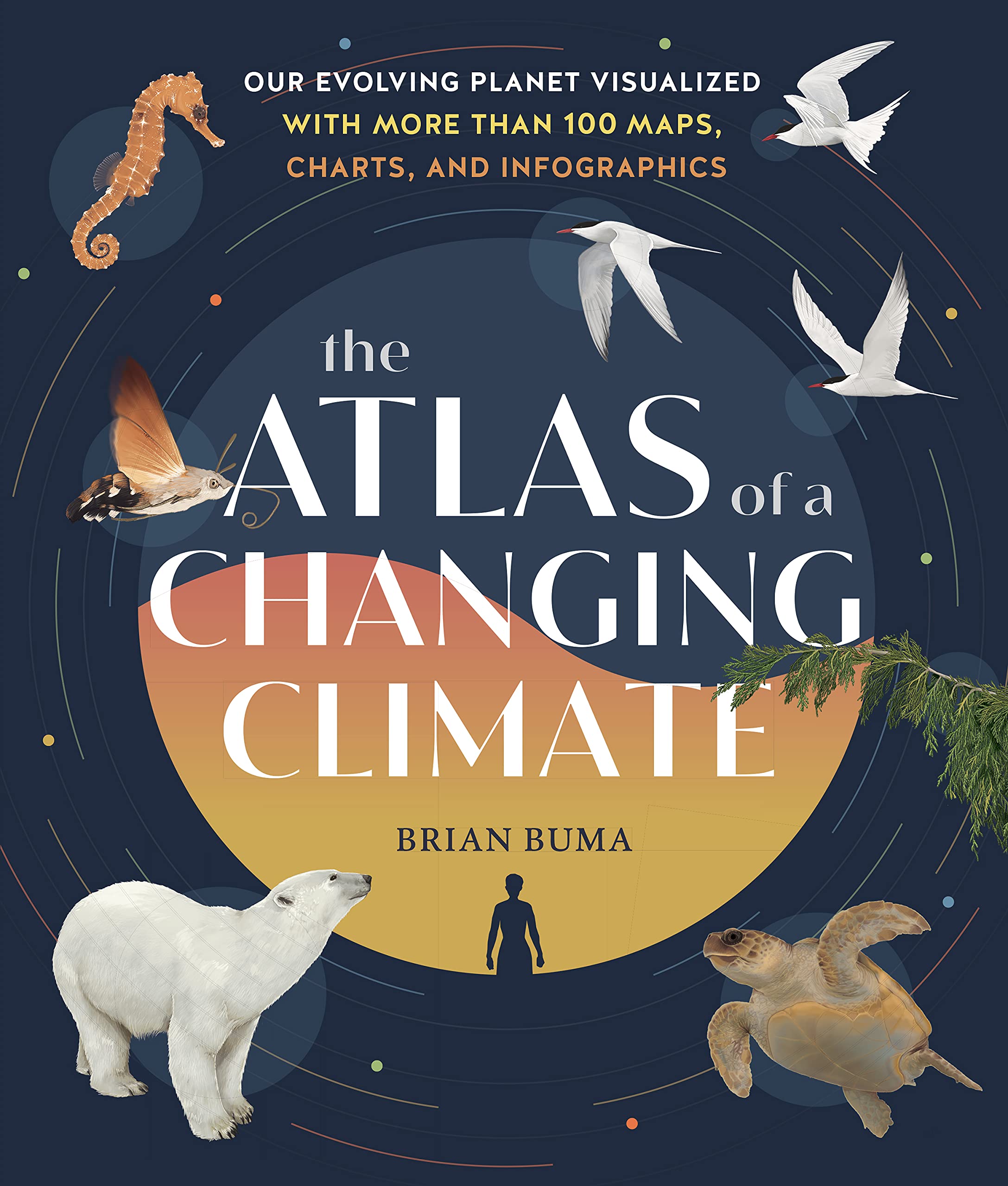 The Atlas of a Changing Climate: Our Evolving Planet Visualized with More Than 100 Maps, Charts, and Infographics Geology & Geography
