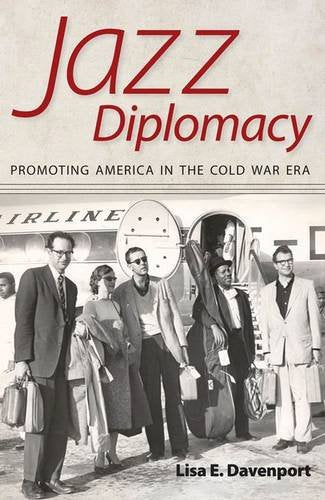 Jazz Diplomacy: Promoting America In The Cold War Era book