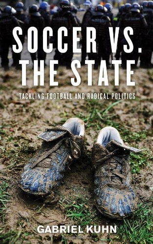 Soccer Vs. the State: Tackling Football and Radical Politics Politics & History