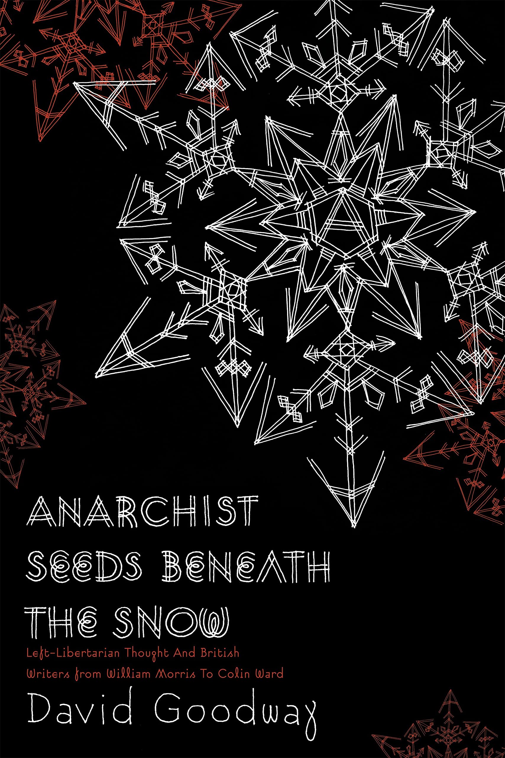 Anarchist Seeds Beneath the Snow: Left-Libertarian Thought and British Writers from William Morris to Colin Ward book