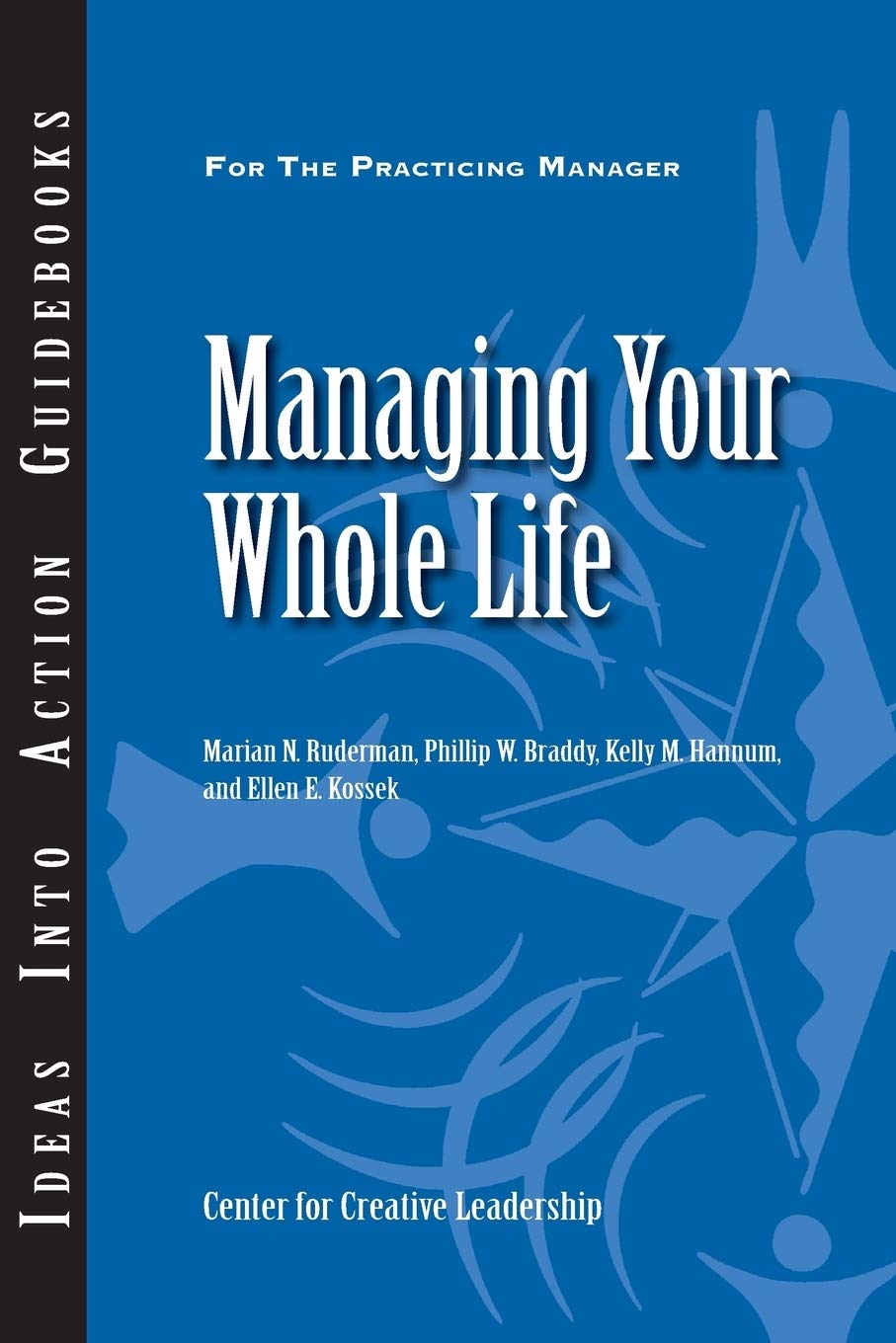 Managing Your Whole Life (Ideas Into Action Guidebook) General education