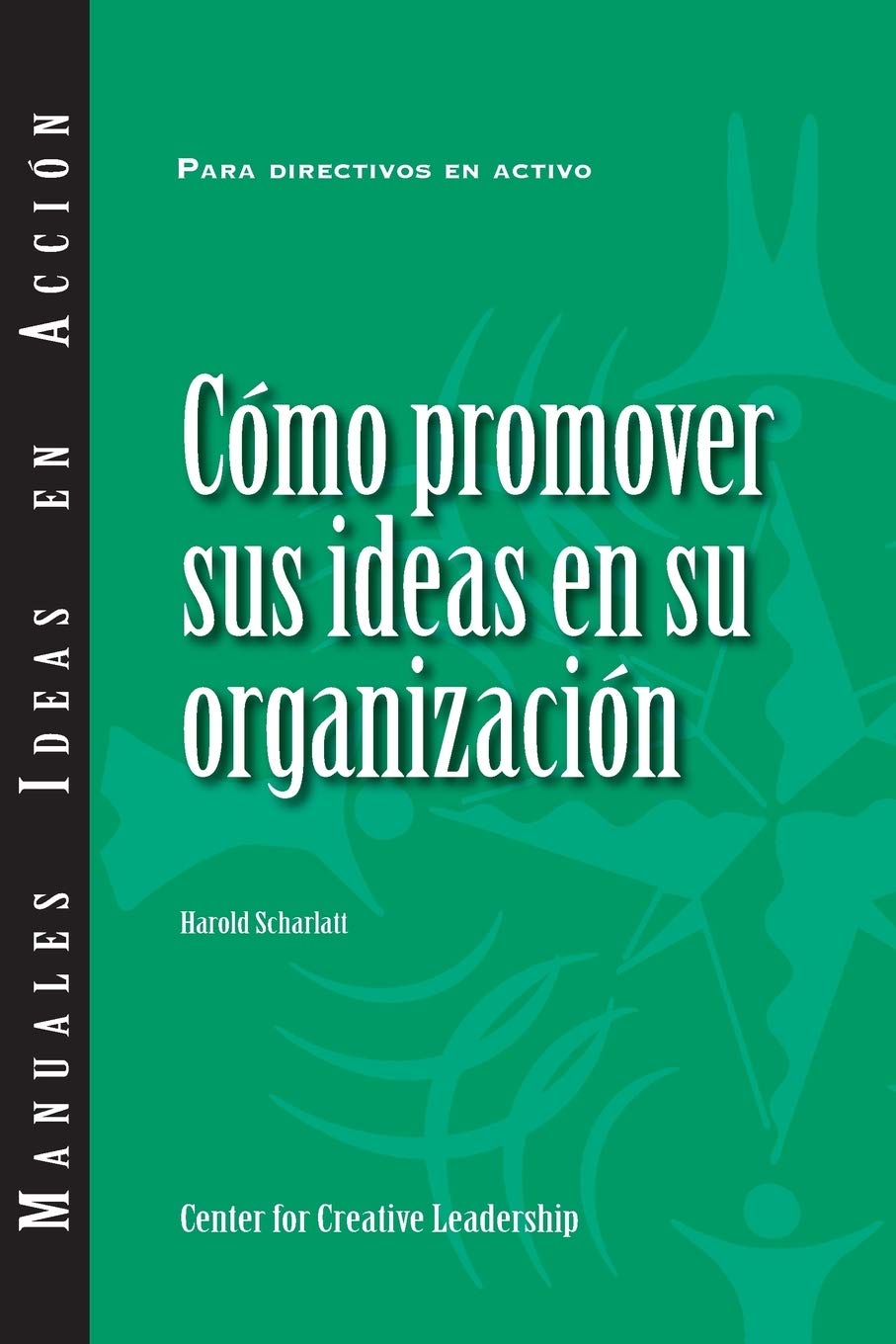 Selling Your Ideas to Your Organization (International Spanish) Business, Finance & Career