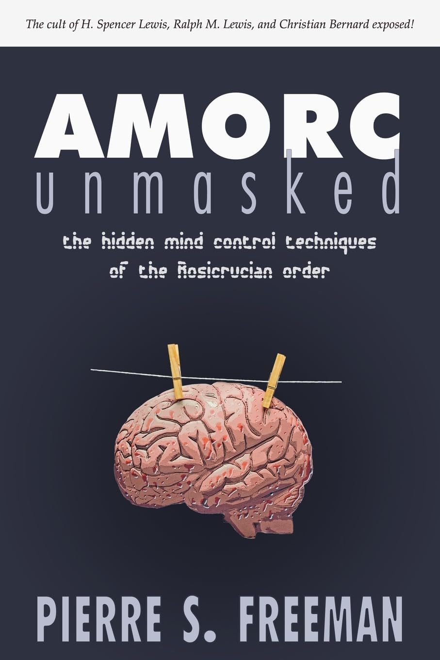 AMORC Unmasked: The Hidden Mind Control Techniques of the Rosicrucian Order Social Sciences