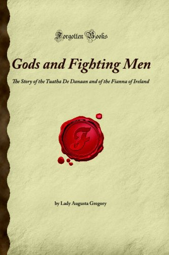 Gods and Fighting Men: The Story of the Tuatha De Danaan and of the Fianna of Ireland (Forgotten Books) Contemporary literature Books