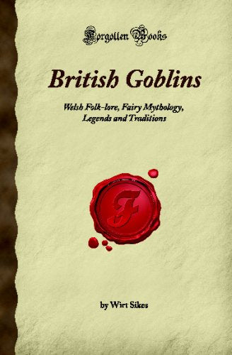 British Goblins: Welsh Folk-lore, Fairy Mythology, Legends and Traditions (Forgotten Books) book