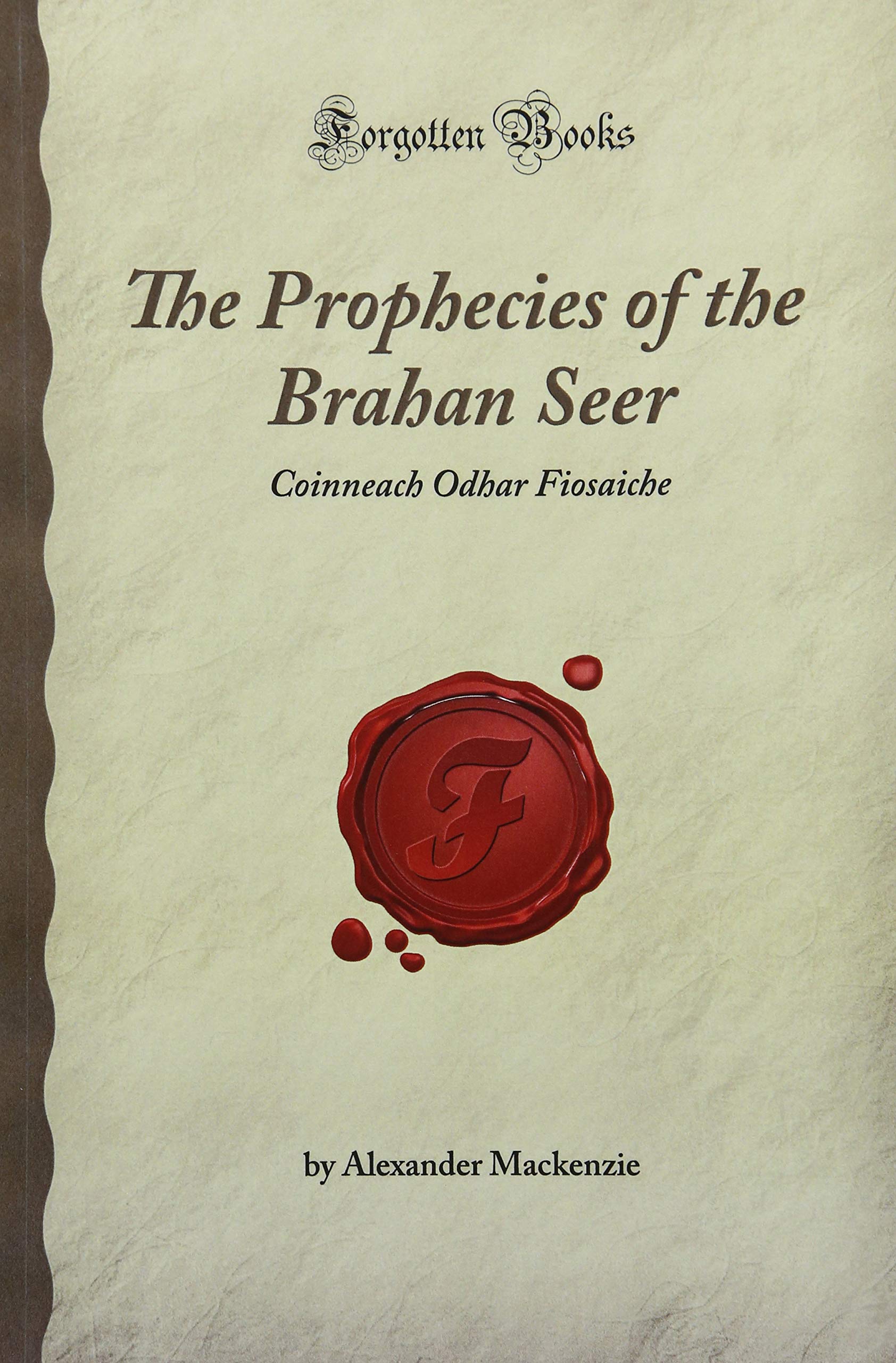 The Prophecies of the Brahan Seer: Coinneach Odhar Fiosaiche (Forgotten Books) Social Sciences
