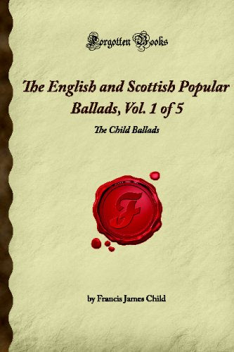 The English and Scottish Popular Ballads, Vol. 1 of 5: The Child Ballads (Forgotten Books) Contemporary literature Books