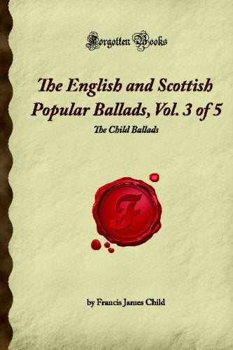 The English and Scottish Popular Ballads, Vol. 3 of 5: The Child Ballads (Forgotten Books) Contemporary literature Books