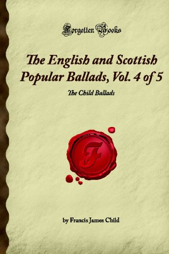The English and Scottish Popular Ballads, Vol. 4 of 5: The Child Ballads (Forgotten Books) Contemporary literature Books