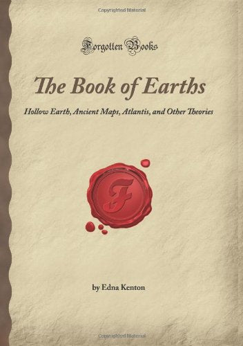 The Book of Earths: Hollow Earth, Ancient Maps, Atlantis, and Other Theories (Forgotten Books) Religion & Esotericism
