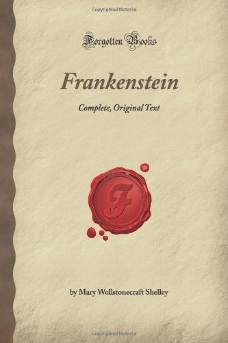 Frankenstein: Complete, Original Text (Forgotten Books) Classics