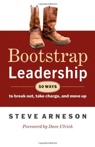 Bootstrap Leadership: 50 Ways to Break Out, Take Charge, and Move Up Business, Finance & Career