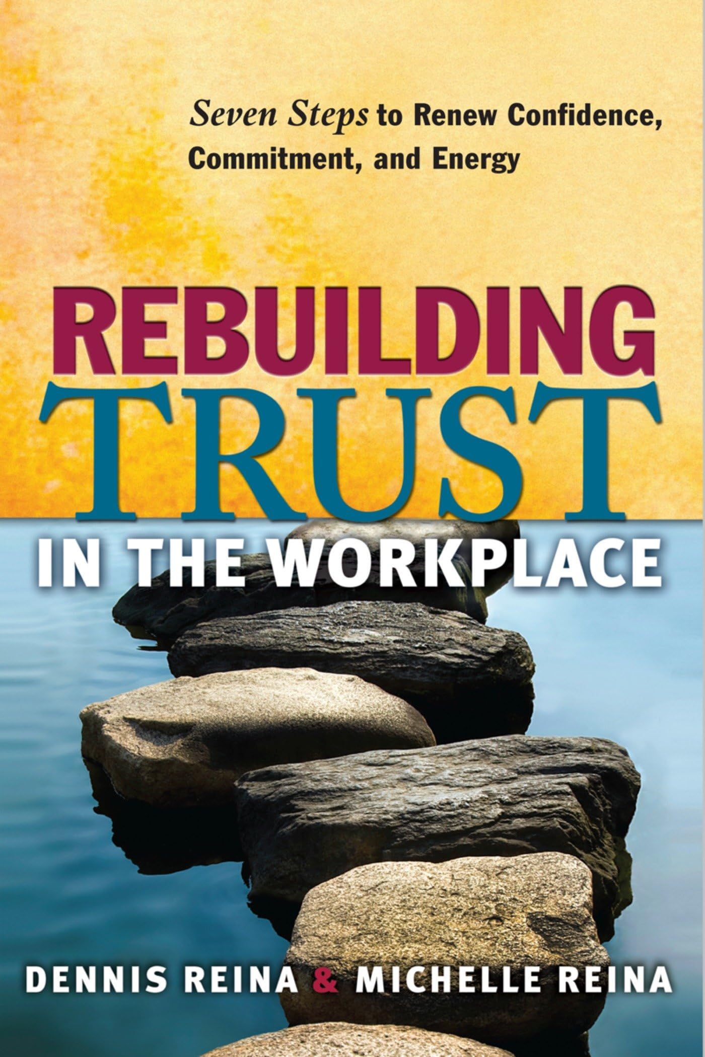 Rebuilding Trust in the Workplace: Seven Steps to Renew Confidence, Commitment, and Energy Business, Finance & Career