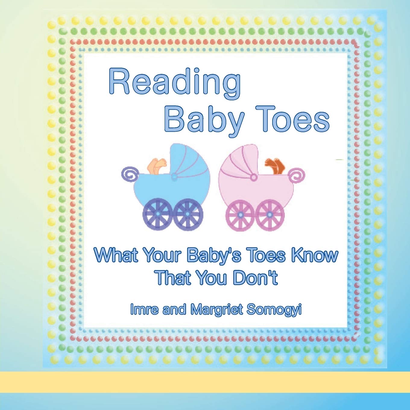 Reading Baby Toes: What Your Baby's Toes Know That You Don't Parents & Children