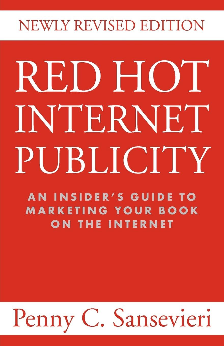 Red Hot Internet Publicity: An Insider's Guide to Promoting Your Book on the Internet book