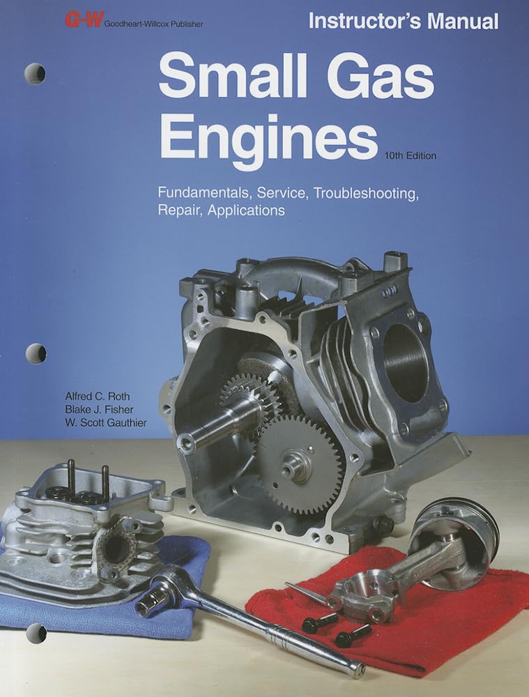 Small Gas Engines: Fundamentals, Service, Troubleshooting, Repair, Applications book