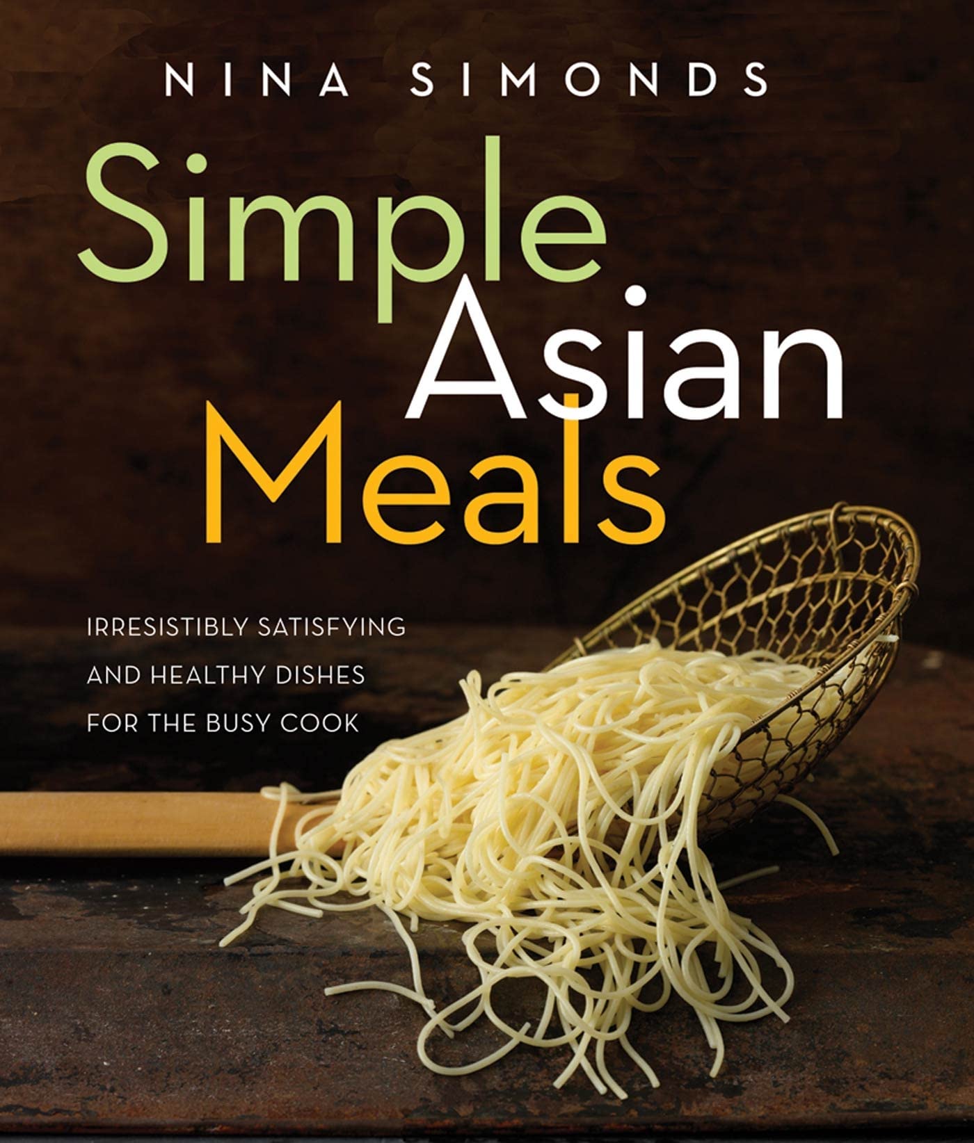 Simple Asian Meals: Irresistibly Satisfying and Healthy Dishes for the Busy Cook Leisure, Home & Garden