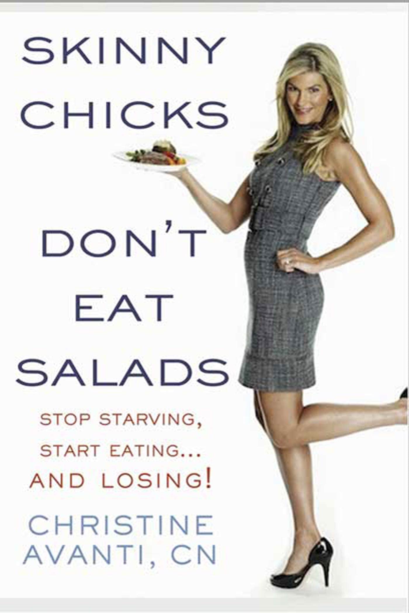 Skinny Chicks Don't Eat Salads: Stop Starving, Start Eating--And Losing! Health, Nutrition & Fitness
